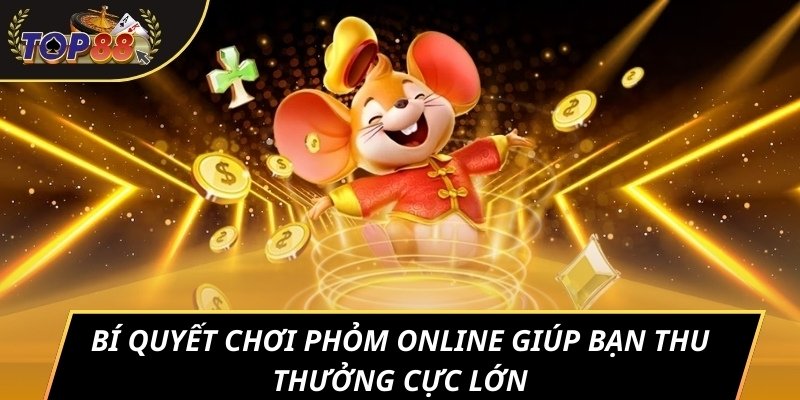 Bí quyết chơi Phỏm online giúp bạn thu thưởng cực lớn