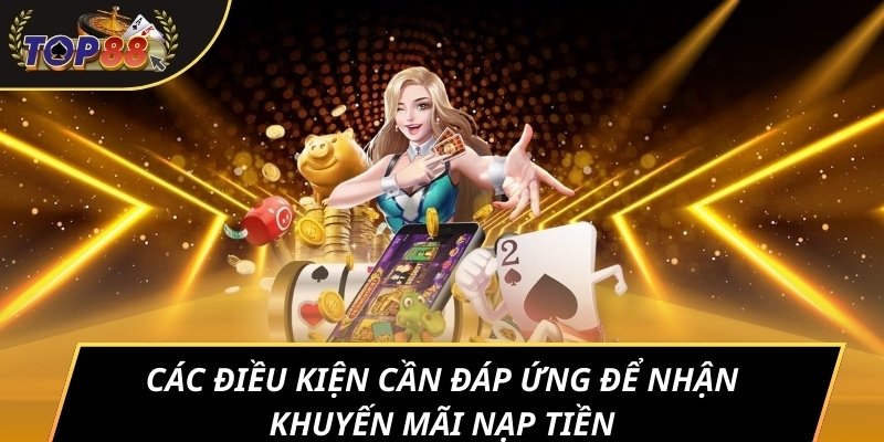 Các điều kiện cần đáp ứng để nhận khuyến mãi nạp tiền