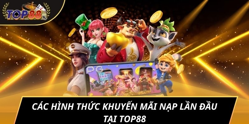 Các hình thức khuyến mãi nạp lần đầu tại TOP88