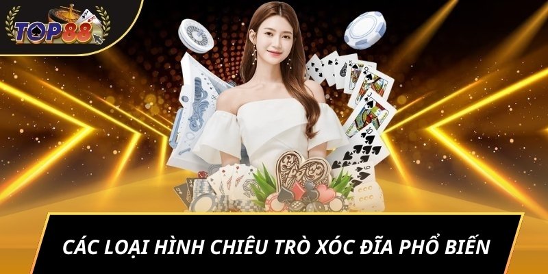 Các loại hình chiêu trò xóc đĩa phổ biến