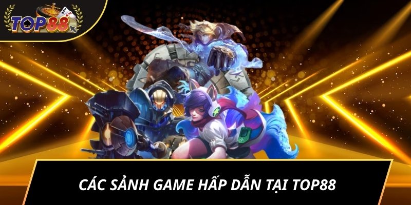 Các sảnh game hấp dẫn tại TOP88