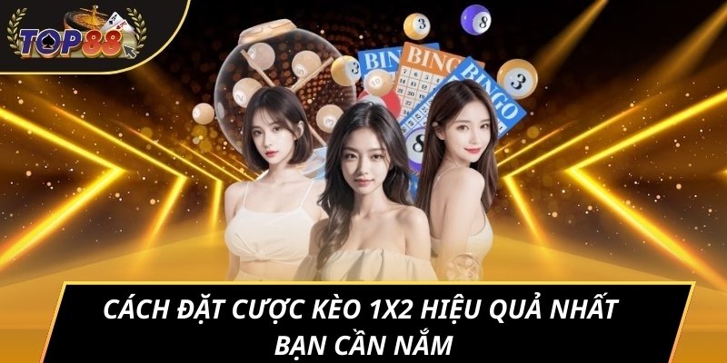 Cách đặt cược kèo 1x2 hiệu quả nhất bạn cần nắm
