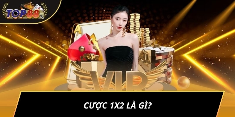 Cược 1x2 là gì?