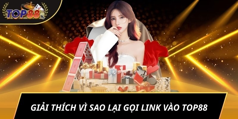 Giải thích vì sao lại gọi link vào TOP88