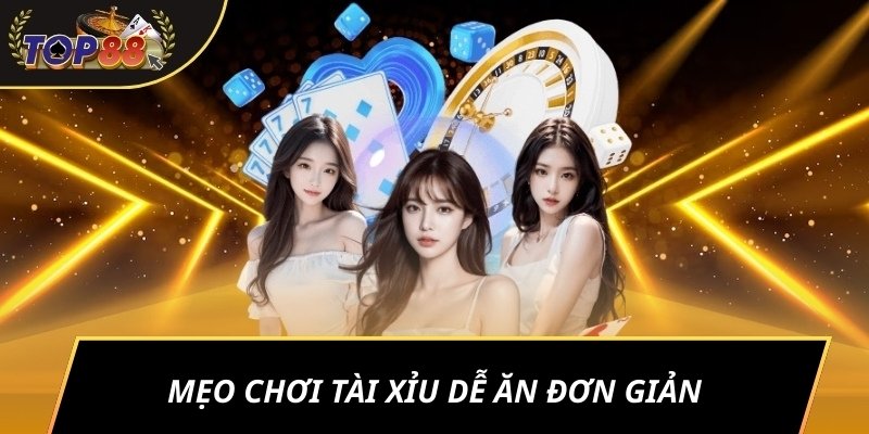 Mẹo chơi tài xỉu dễ ăn đơn giản