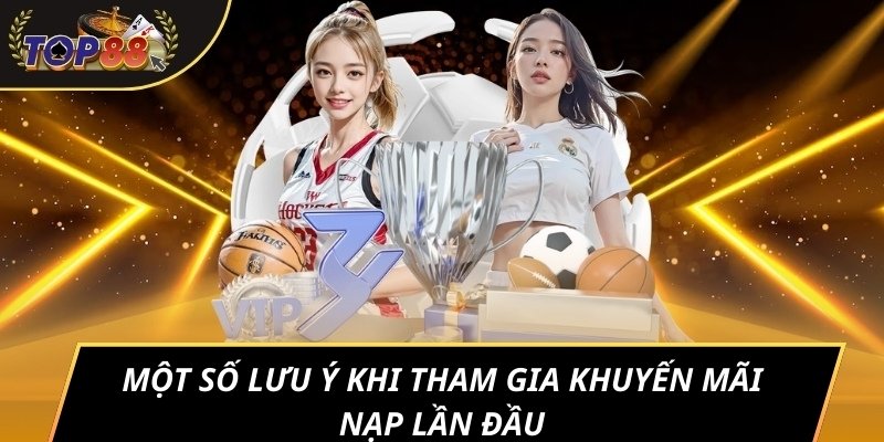 Một số lưu ý khi tham gia khuyến mãi nạp lần đầu