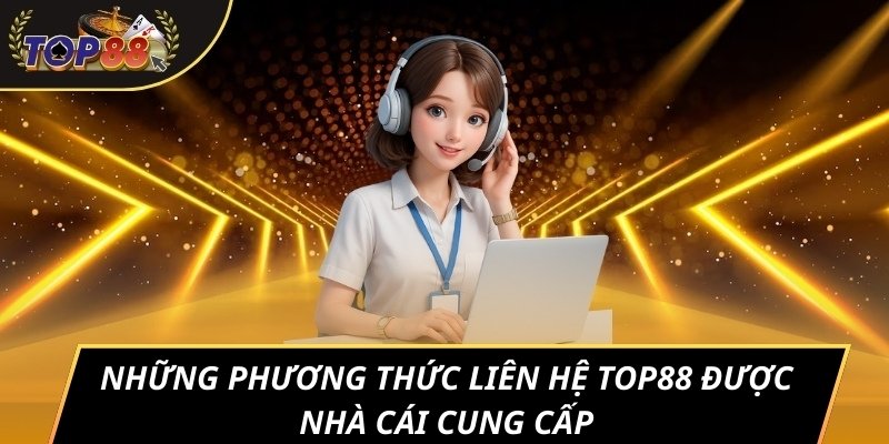 Những phương thức liên hệ TOP88 được nhà cái cung cấp