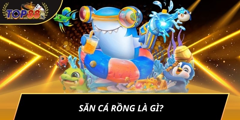 Săn cá rồng là gì?