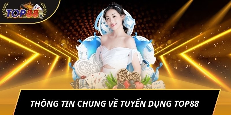 Thông tin chung về tuyển dụng TOP88