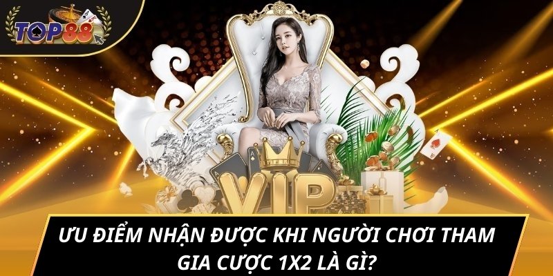 Ưu điểm nhận được khi người chơi tham gia cược 1x2 là gì?