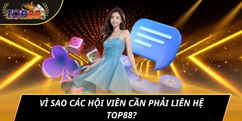 Vì sao các hội viên cần phải liên hệ TOP88?